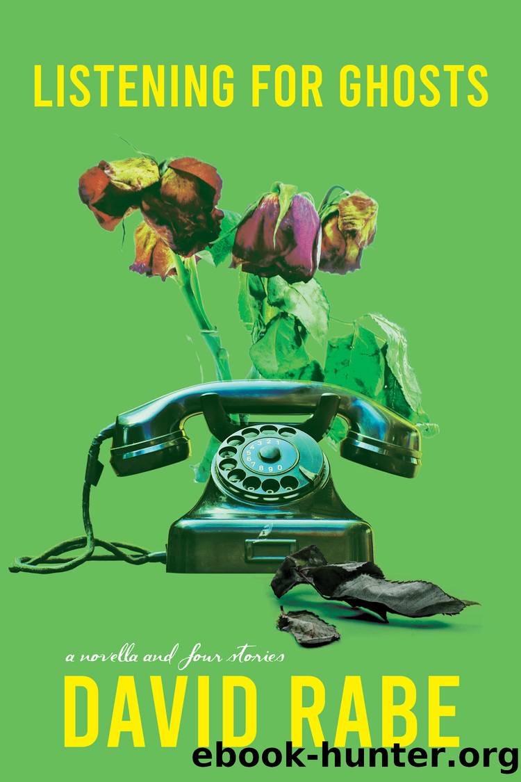 Listening for Ghosts: a Novella and Four Stories by David Rabe