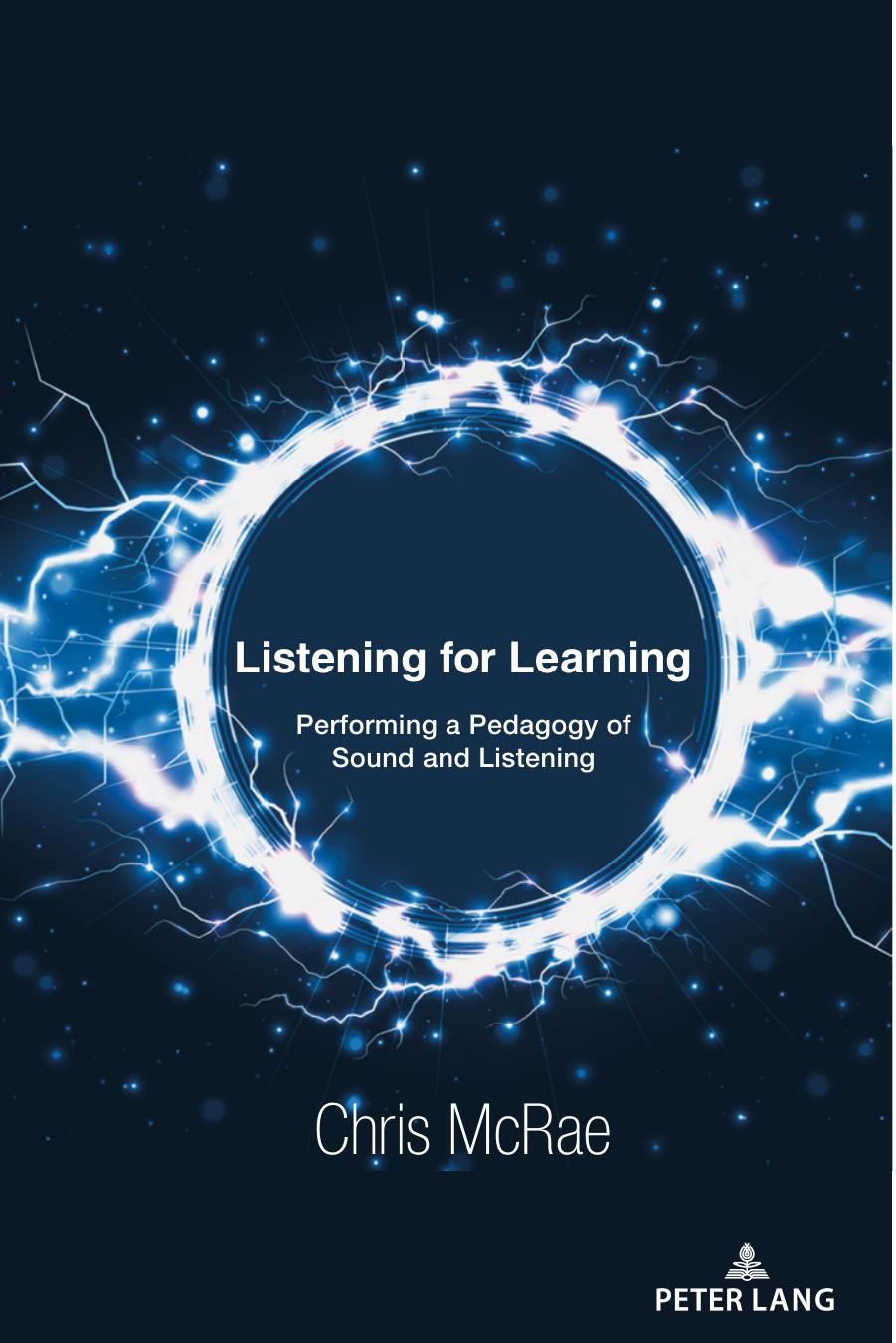 Listening for Learning: Performing a Pedagogy of Sound and Listening by Chris McRae