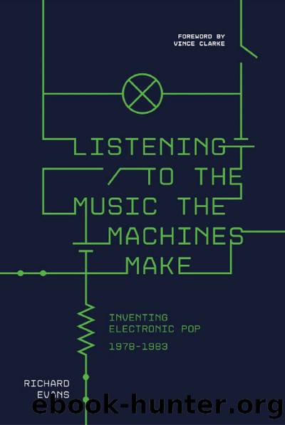 Listening to the Music the Machines Make: Inventing Electronic Pop 1978-1983 by Richard Evans