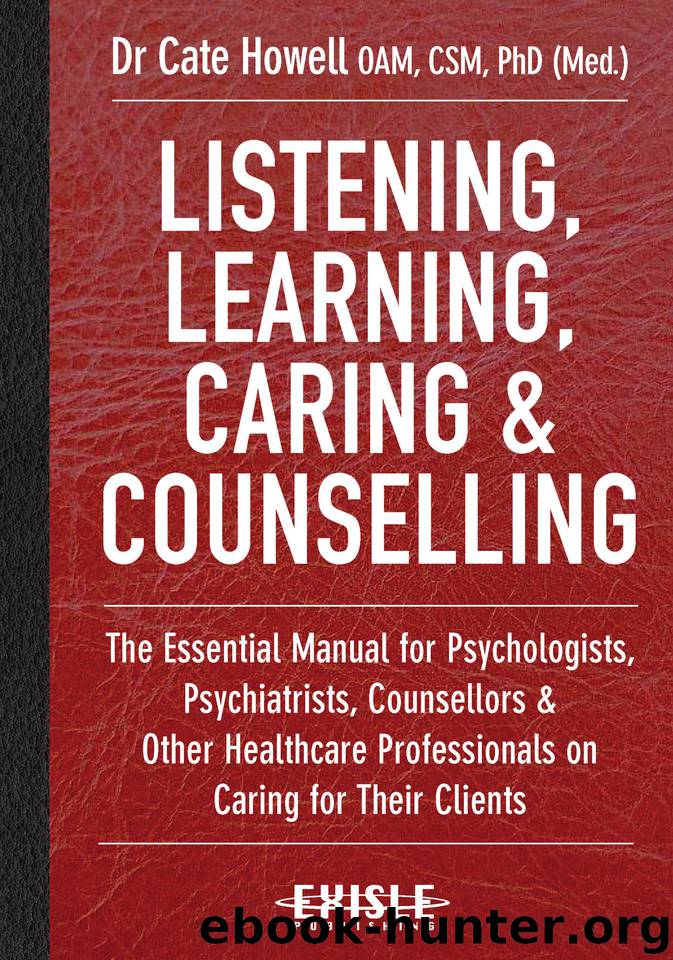 Listening, Learning, Caring and Counselling: The Essential Manual for Psychologists, Psychiatrists, Counsellors and Other Healthcare Professionals on Caring for Their Clients by Howell Cate