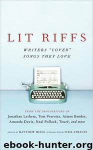 Lit Riffs by Jonathan Lethem & Tom Perrotta & Lester Bangs & Aimee Bender & Amanda Davis & Neal Pollack & J. T. Leroy & Heidi Julavitz & Touré & Matthew Miele