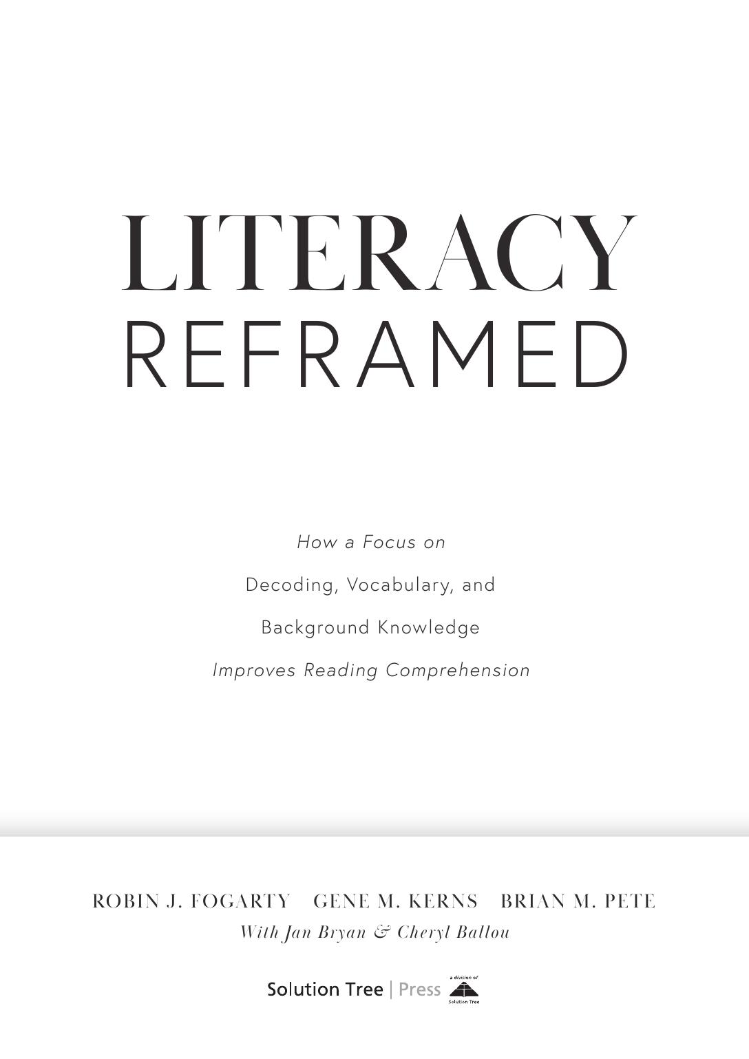 Literacy Reframe: How a Focus on Decoding, Vocabulary, and Background Knowledge Improves Reading Comprehension (A Guide to Teaching Literacy and Boosting Reading Comprehension) by Robin Fogarty & Gene M. Kerns & Brian M. Pete