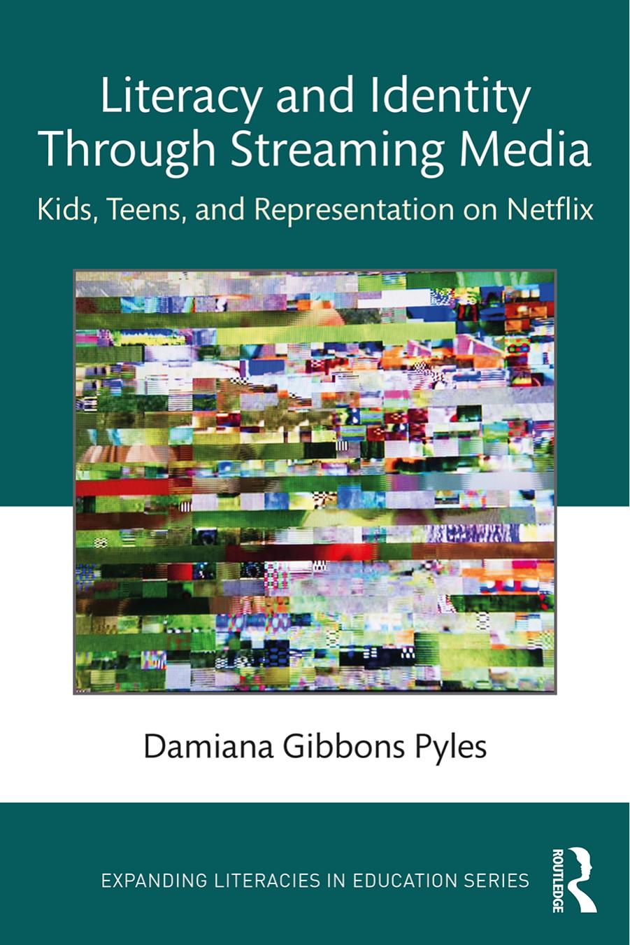 Literacy and Identity Through Streaming Media: Kids, Teens, and Representation on Netflix by Damiana Gibbons Pyles
