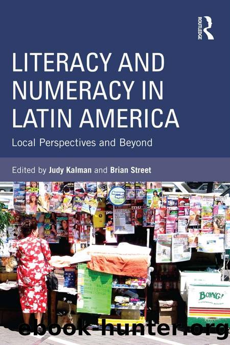 Literacy and Numeracy in Latin America : Local Perspectives and Beyond by Judy Kalman; Brian V. Street