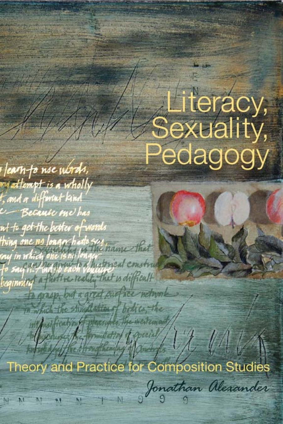 Literacy, Sexuality, Pedagogy: Theory and Practice for Composition Studies by Jonathan Alexander
