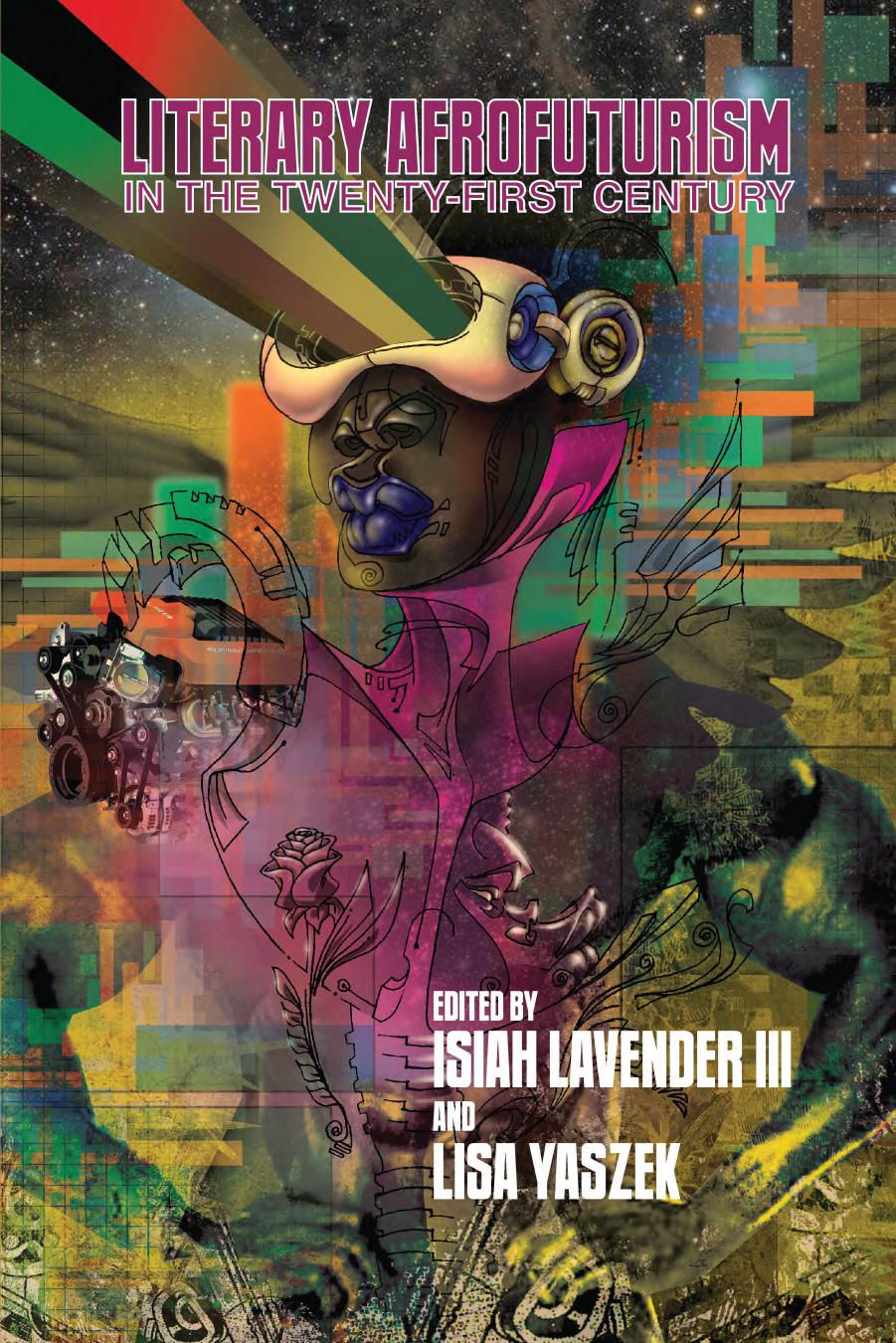 Literary Afrofuturism in the Twenty-First Century by Lavender Isiah III (Editor) & Yaszek Lisa (Editor)