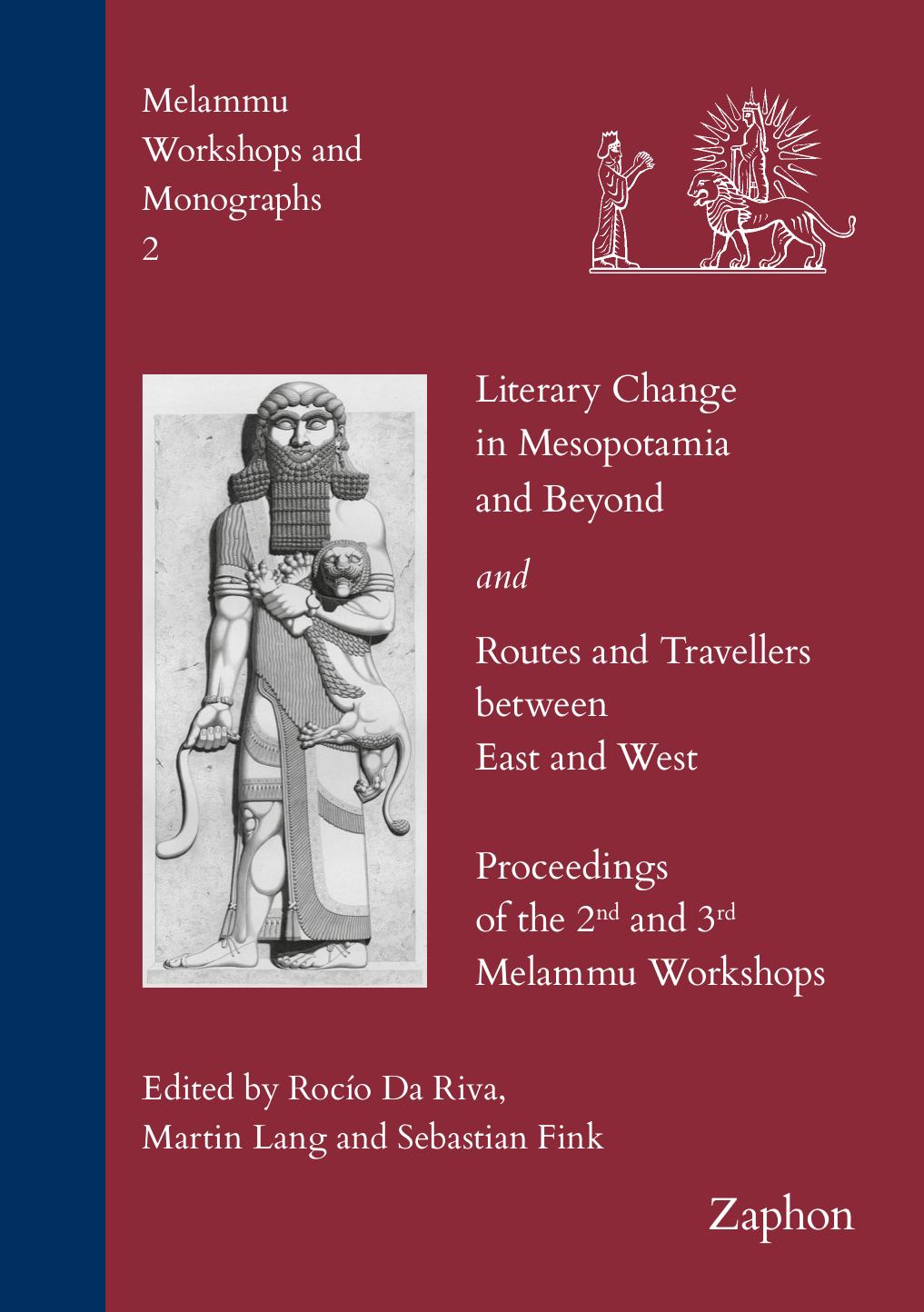 Literary Change in Mesopotamia and Beyond and Routes and Travellers Between East and West: Proceedings of the 2nd and 3rd Melammu Workshop (Melammu Workshops and Monographs) by Rocio Da Riva (editor) Martin Lang (editor) Sebastian Fink (editor)