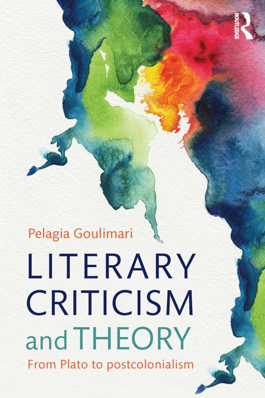 Literary Criticism and Theory: From Plato to Postcolonialism by Pelagia Goulimari