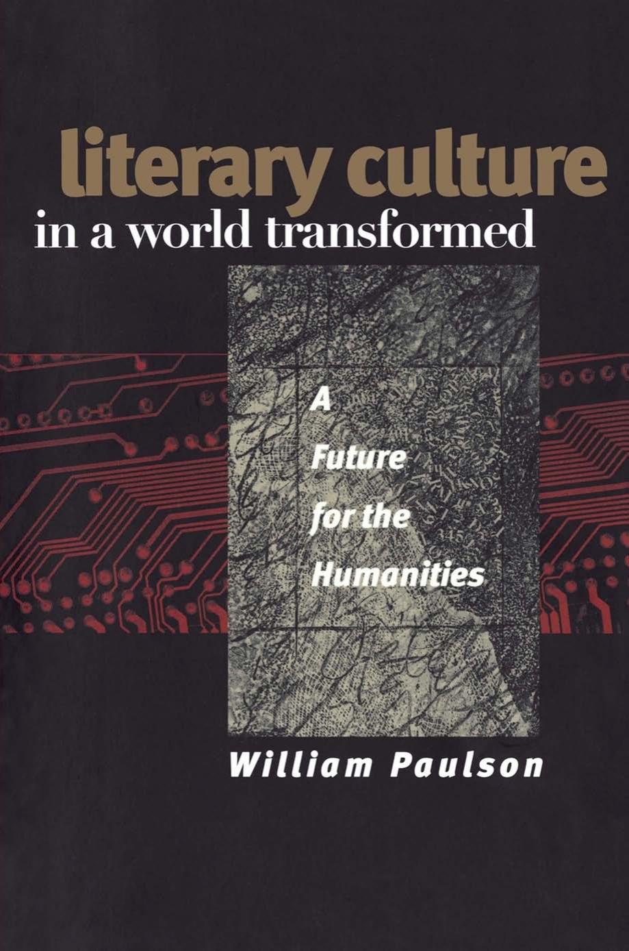 Literary Culture in a World Transformed: A Future for the Humanities by William Paulson