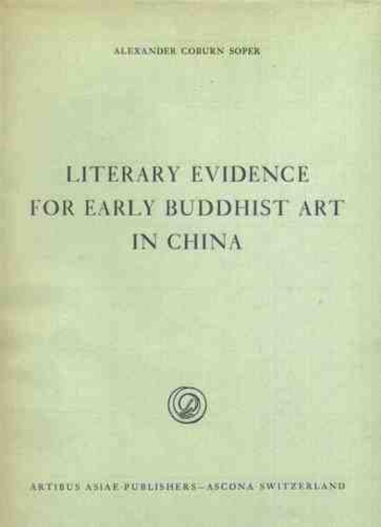 Literary Evidence for Early Buddhist Art in China by Alexander Coburn Soper