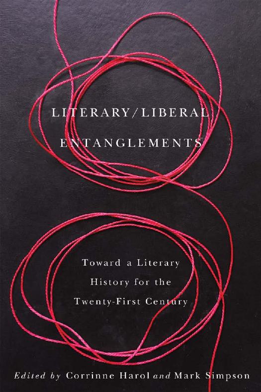Literary Liberal Entanglements: Toward a Literary History for the Twenty-First Century by Corrinne Harol & Mark Simpson