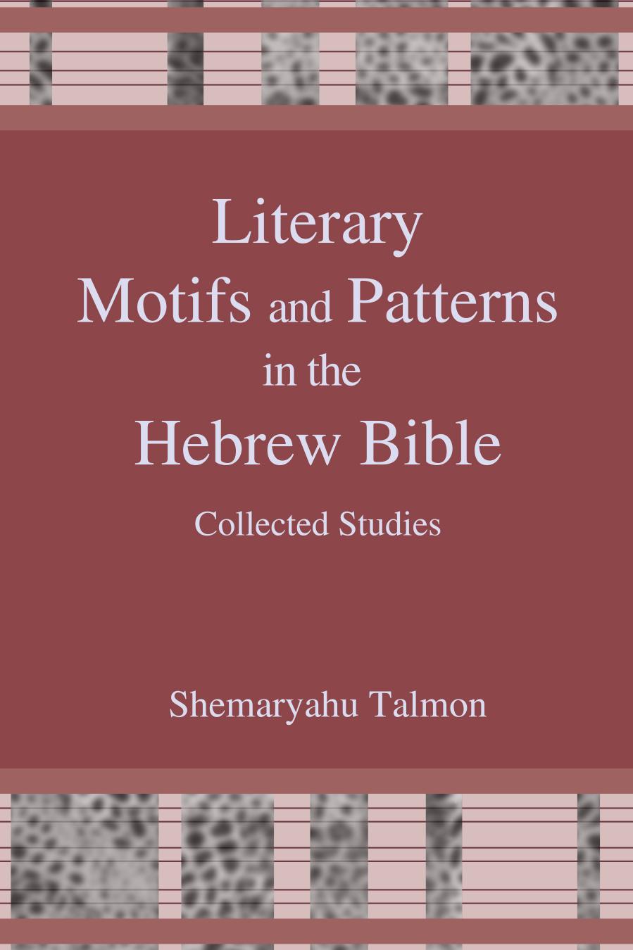 Literary Motifs and Patterns in the Hebrew Bible: Collected Studies by Shemaryahu Talmon
