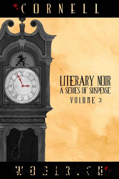 Literary Noir: A Series of Suspense: Volume Three by Cornell Woolrich
