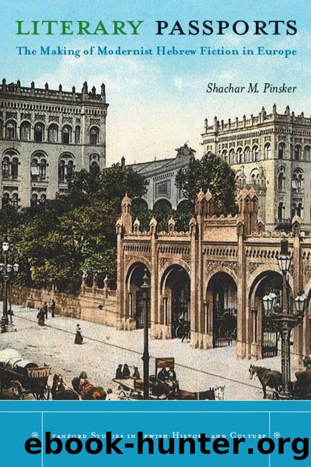 Literary Passports : The Making of Modernist Hebrew Fiction in Europe by Shachar Pinsker