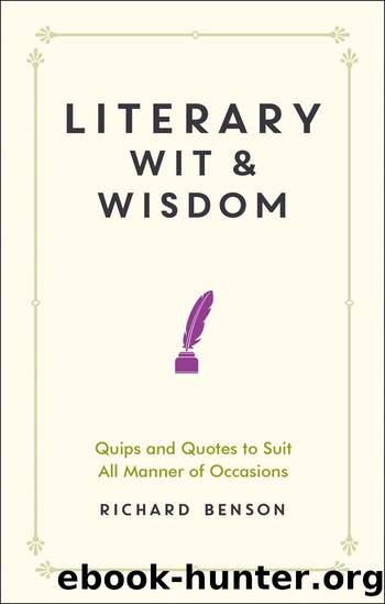 Literary Wit & Wisdom: Quips and Quotes to Suit All Manner of Occasions by Richard Benson