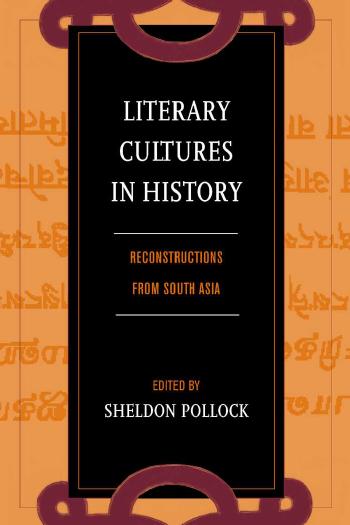 Literary cultures in history: reconstructions from South Asia by Pollock Sheldon