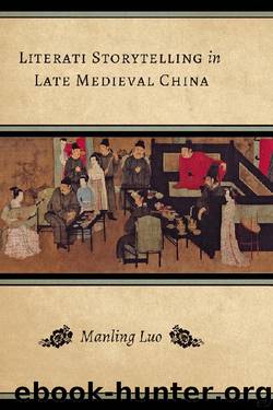Literati Storytelling in Late Medieval China by Luo Manling Modern Language Initiative