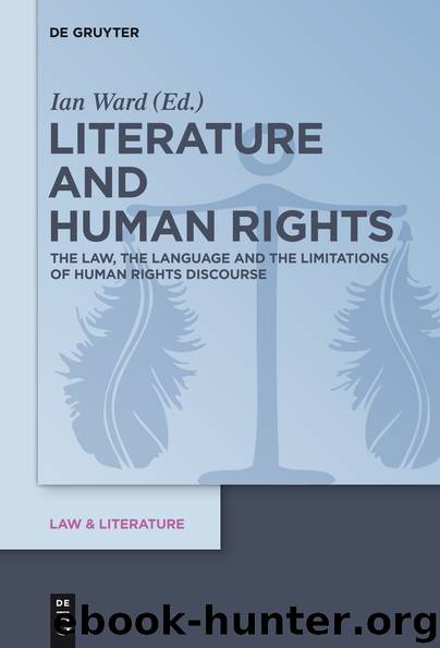 Literature and Human Rights: The Law, the Language and the Limitations of Human Rights Discourse by Ward Ian