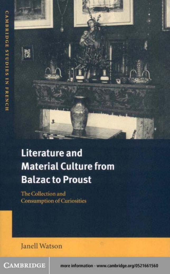 Literature and Material Culture from Balzac to Proust: The Collection and Consumption of Curiosities by Janell Watson