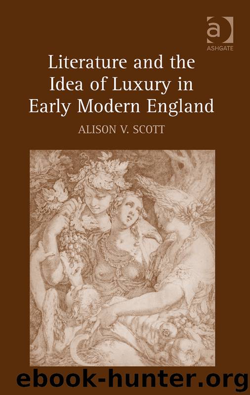 Literature and the Idea of Luxury in Early Modern England by Scott Alison V