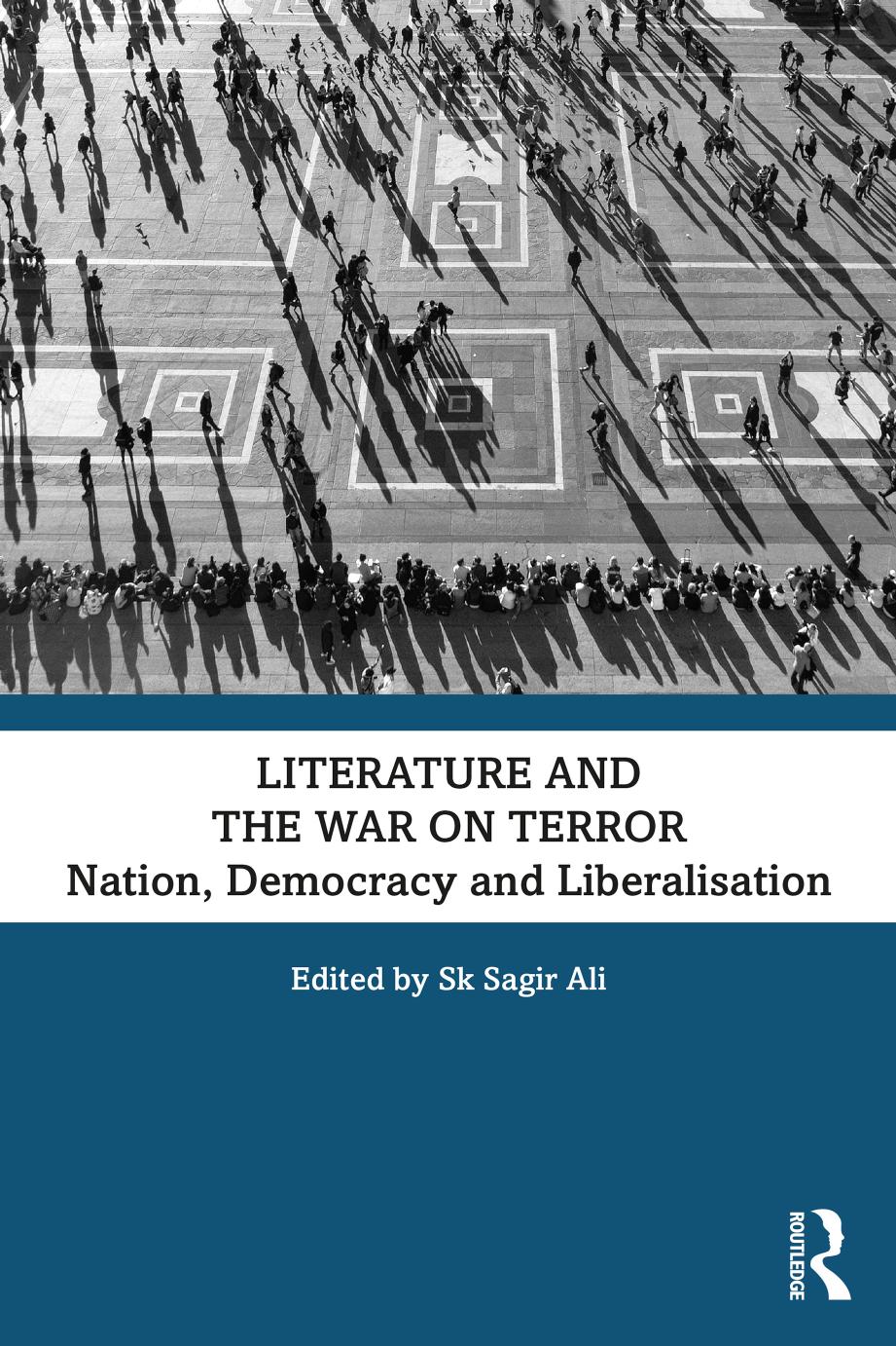 Literature and the War on Terror by Sk Sagir Ali (editor)