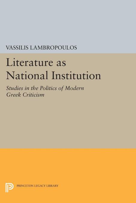 Literature as National Institution: Studies in the Politics of Modern Greek Criticism by Vassilis Lambropoulos