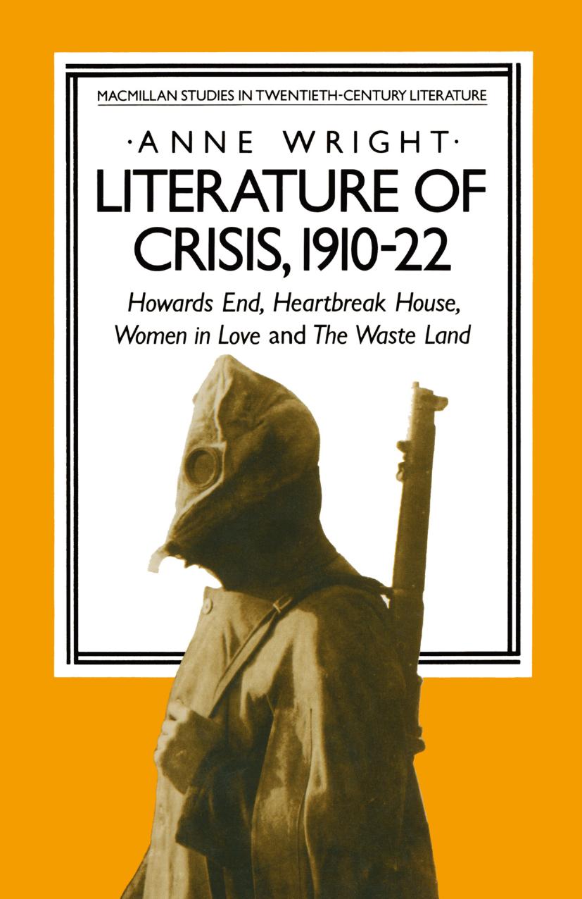 Literature of Crisis, 1910â22: Howards End, Heartbreak House, Women in Love and The Waste Land by Anne Wright (auth.)