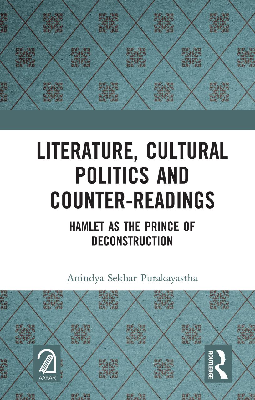 Literature, Cultural Politics and Counter-Readings: Hamlet as the Prince of Deconstruction by Anindya Sekhar Purakayastha