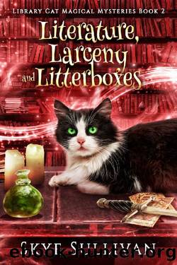 Literature, Larceny and Litterboxes: A Paranormal Cozy Mystery (Library Cat Magical Mysteries Book 2) by Skye Sullivan