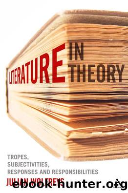 Literature, in Theory : Tropes, Subjectivities, Responses and Responsibilities by Julian Wolfreys