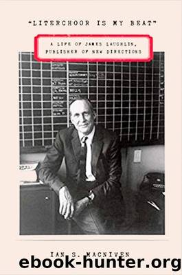Literchoor Is My Beat; A Life of James Laughlin, Publisher of New Directions by Ian S. MacNiven