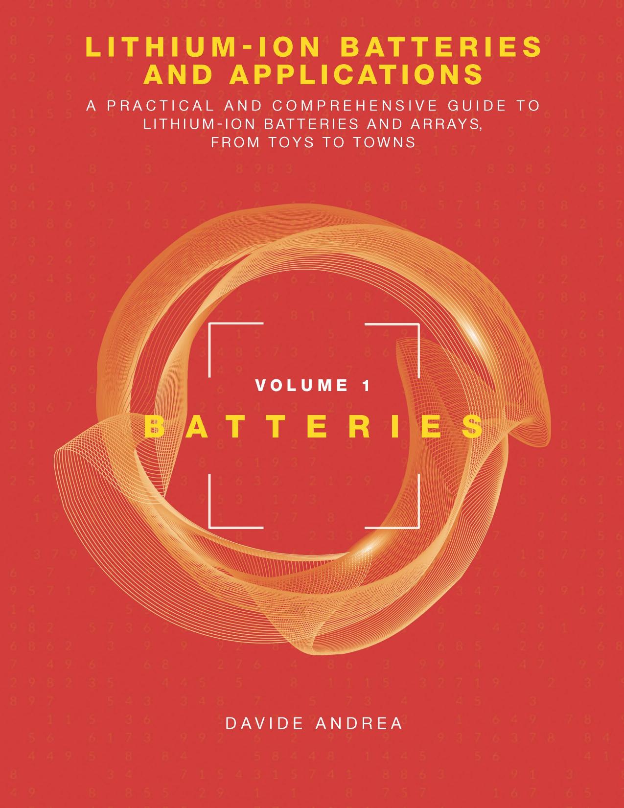Lithium-Ion Batteries and Applications: A Practical and Comprehensive Guide to Lithium-Ion Batteries and Arrays, from Toys to Towns, Volume 1: Batteries by Andrea Davide