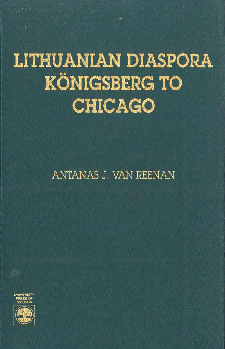 Lithuanian diaspora: KÃ¶nigsberg to Chicago by Adomėnas Antanas / Reenan Antanas J. van