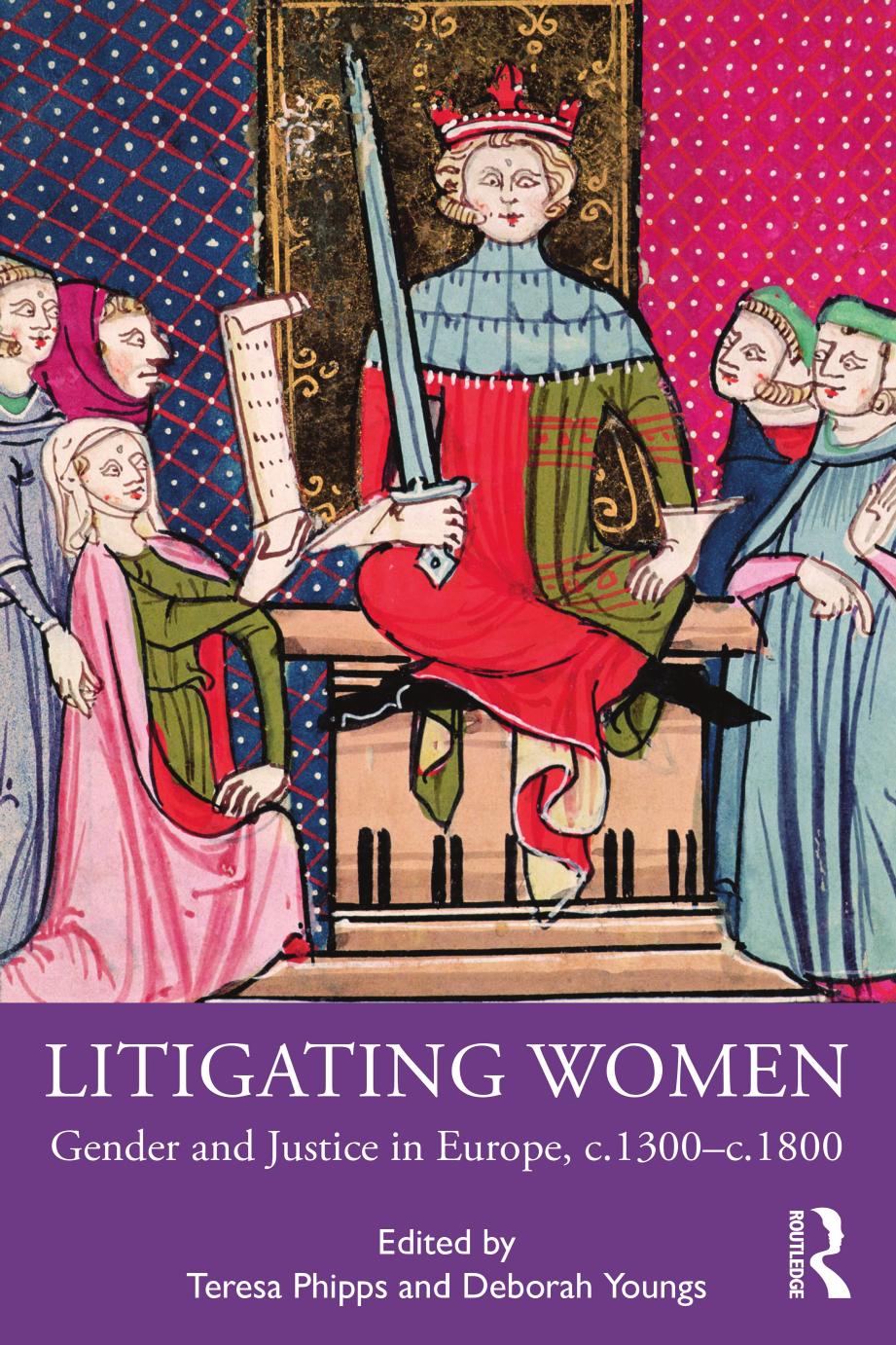 Litigating Women: Gender and Justice in Europe, c.1300-c.1800 by Teresa Phipps; Deborah Youngs