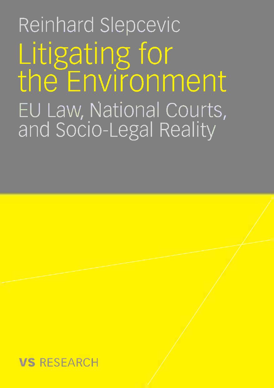 Litigating for the Environment: EU Law, National Courts, and Socio-Legal Reality by Reinhard Slepcevic (auth.)