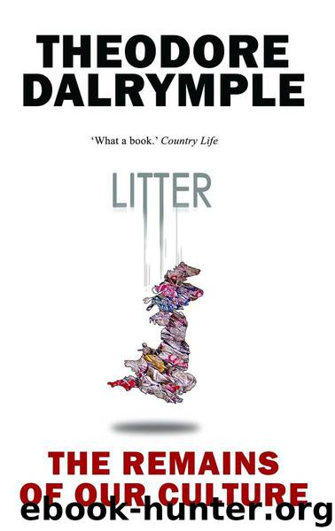 Litter: The Remains of Our Culture by Theodore Dalrymple