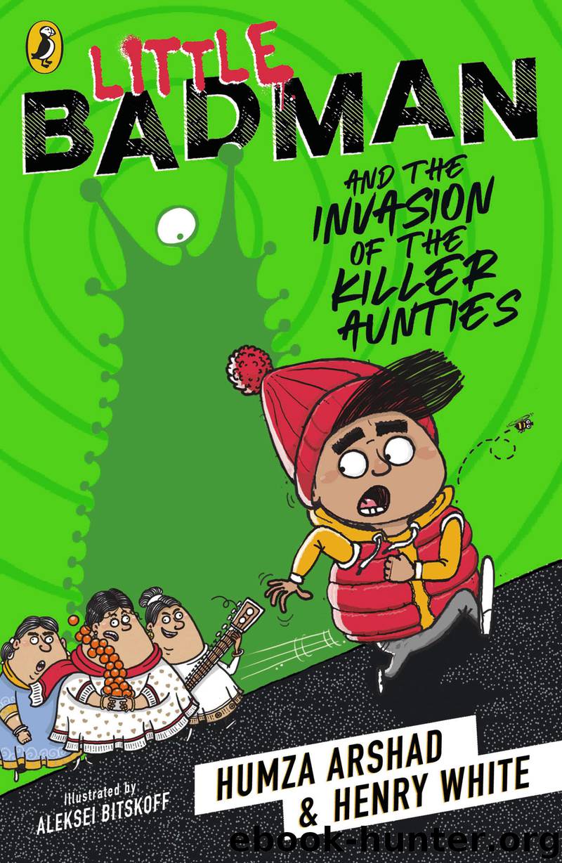 Little Badman and the Invasion of the Killer Aunties by Humza Arshad & Henry White