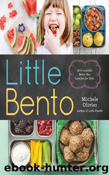 Little Bento: 32 Irresistible Bento Box Lunches for Kids by Michele Olivier