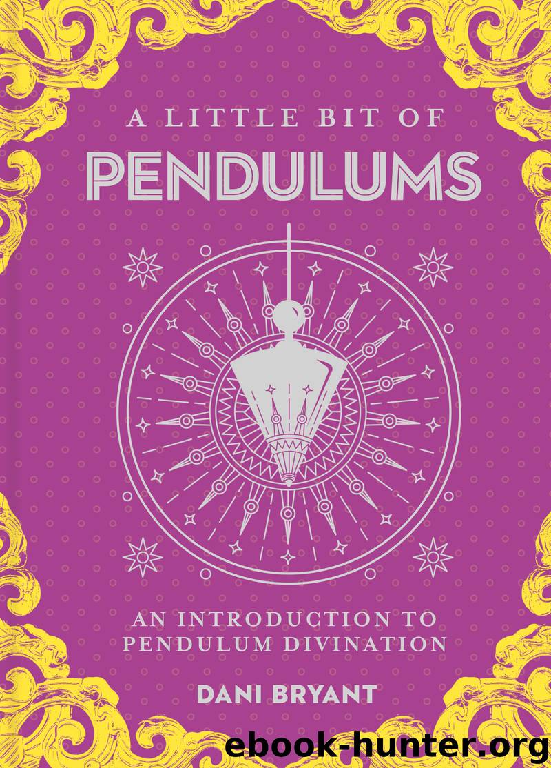 Little Bit of Pendulums: An Introduction to Pendulum Divination by Dani Bryant