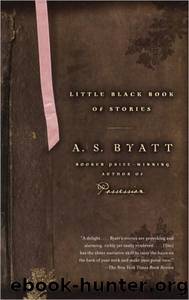Little Black Book of Stories by A S Byatt