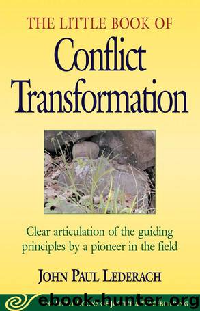 Little Book of Conflict Transformation: Clear Articulation Of The Guiding Principles By A Pioneer In The Field (The Little Books of Justice and Peacebuilding Series) by John Lederach