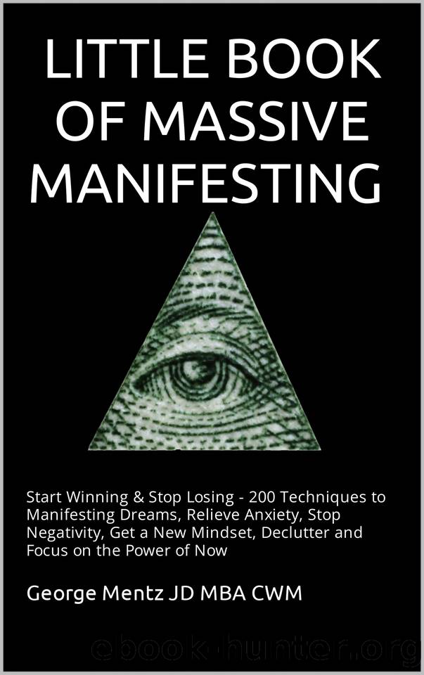 Little Book of Massive Manifesting: Start Winning & Stop Losing - 200 Techniques to Manifesting Dreams, Relieve Anxiety, Stop Negativity, Get a New Mindset, Declutter and Focus on the Power of Now by Mentz George