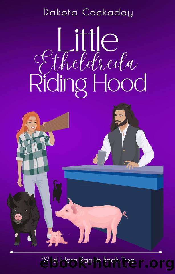 Little Etheldreda Riding Hood: Wild Hare Ranch Book Two (Wild Hare Ranch Gentlemen's Club 2) by Dakota Cockaday