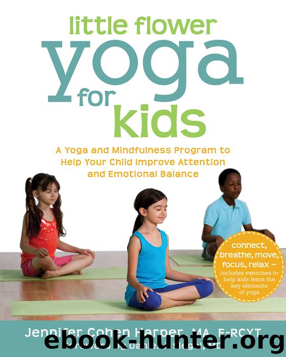 Little Flower Yoga for Kids: A Yoga and Mindfulness Program to Help Your Child Improve Attention and Emotional Balance by Jennifer Cohen Harper