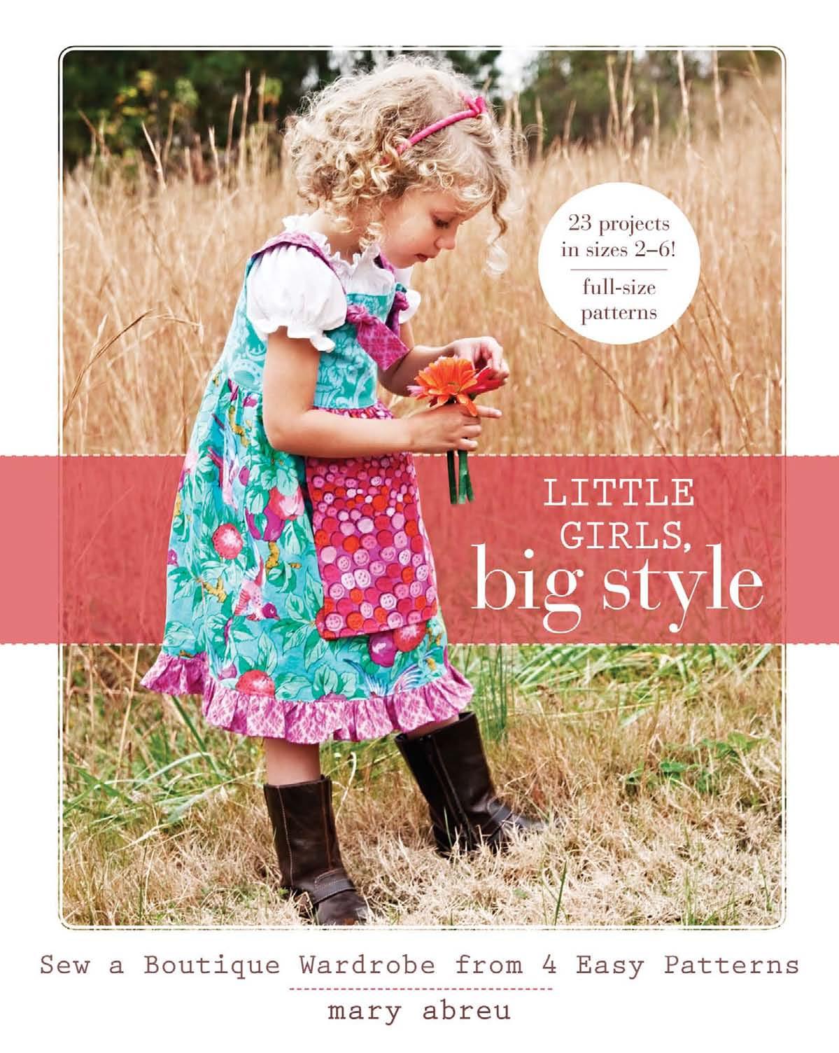 Little Girls, Big Style: Sew a Boutique Wardrobe from 4 Easy Patterns by Mary Abreu