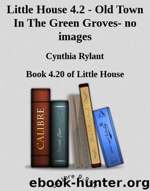 Little House 4.2 - Old Town In The Green Groves- no images by Cynthia Rylant