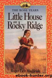 Little House on Rocky Ridge - Rose Years 1 by Roger Lea MacBride & David Gilleece