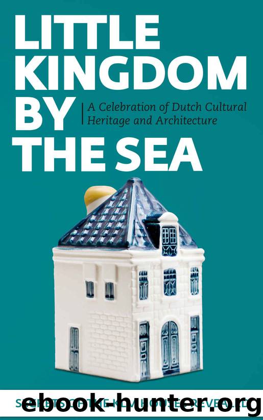 Little Kingdom by the Sea: Secrets of the KLM Houses Revealed, a Celebration of Dutch Cultural Heritage and Architecture by Mark Zegeling
