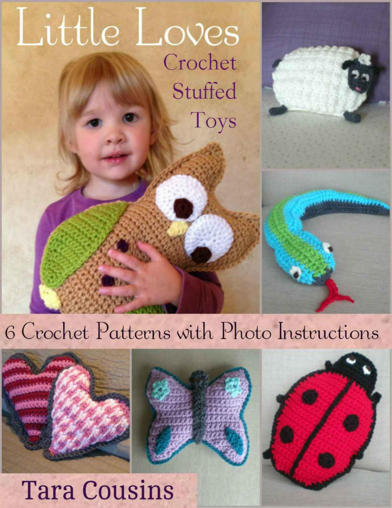 Little Loves Crochet Stuffed Toys: 6 Patterns with Photo Instructions by Cousins Tara