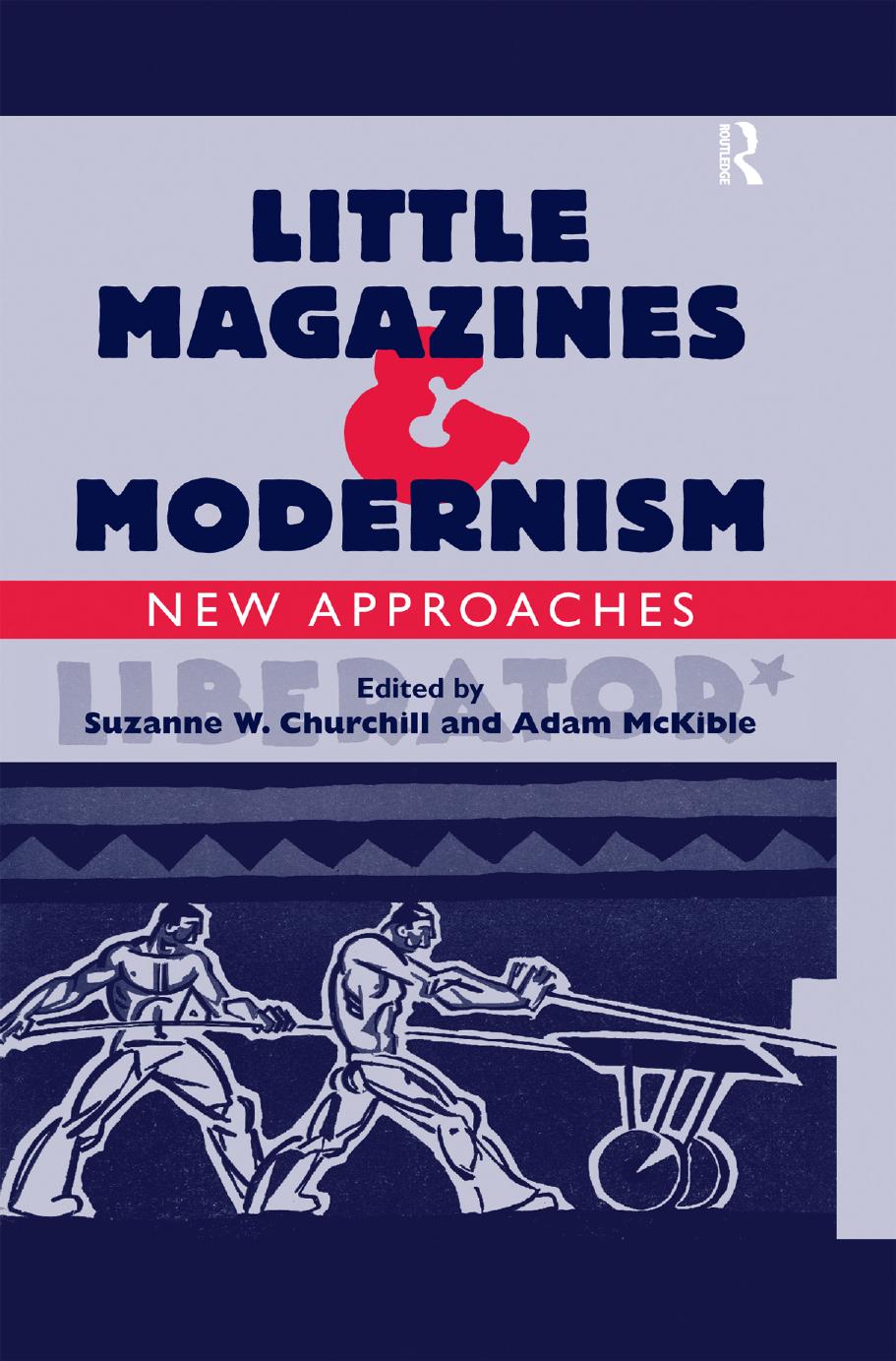 Little Magazines & Modernism: New Approaches by Adam McKible (editor) Suzanne W. Churchill (editor)